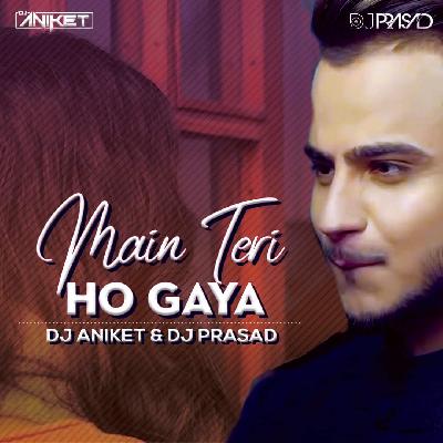 Main Teri Ho Gaya (Remix) DJ Prasad & DJ Aniket